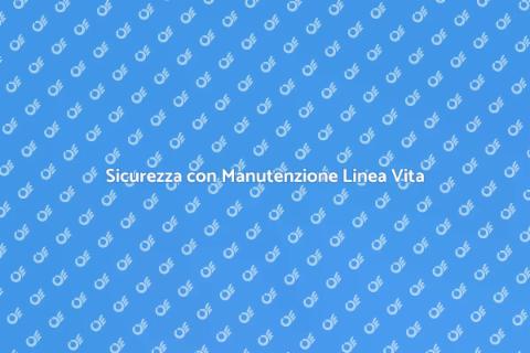 Manutenzione Linea Vita Fissa Sicura