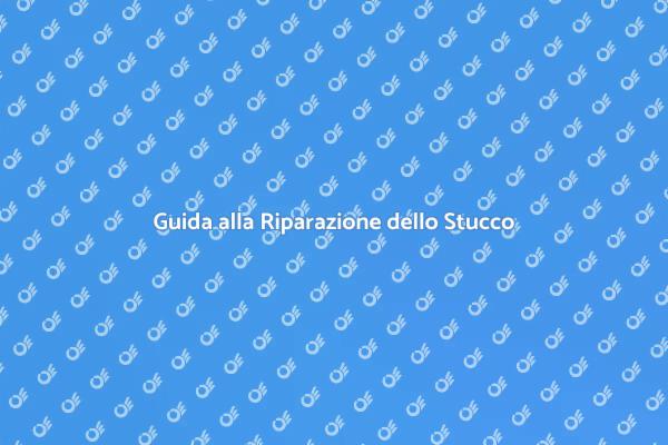Riparazione Stucco: Guida Pratica