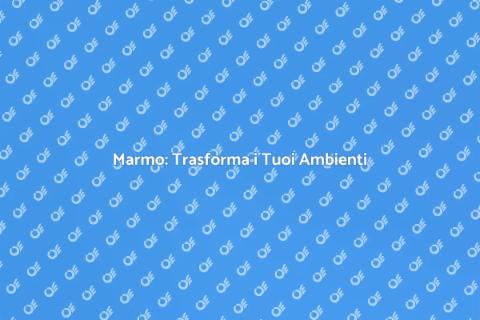 Posare Marmo: Eleganza e Stile