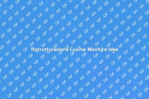 Ammodernamento Cucina: Idee e Trend