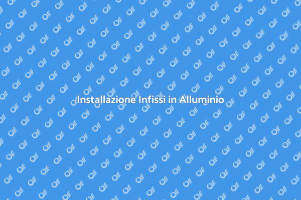 Montaggio Infissi in Alluminio: Scopri Come