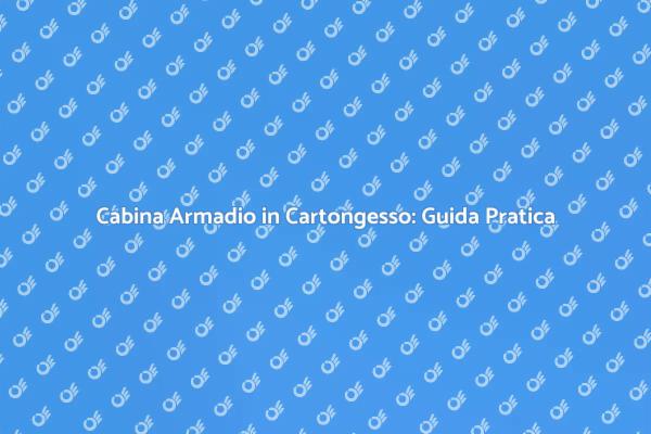 Guida alla Cabina Armadio in Cartongesso