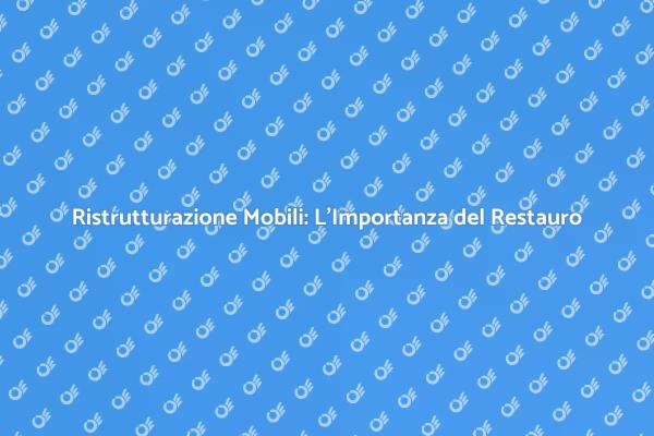 Ristrutturazione Mobili: La Bellezza del Restauro
