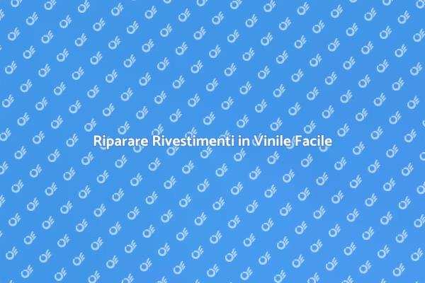 Riparazione Facile dei Rivestimenti in Vinile