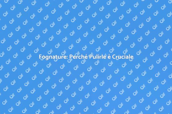 Fognatura: Prevenire è Meglio che Curare
