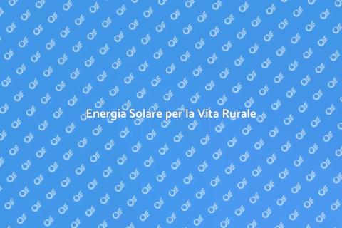 Impianto Solare Fotovoltaico in Campagna