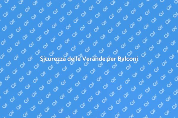 Verande per Balconi: Controllo Tecnico Essenziale