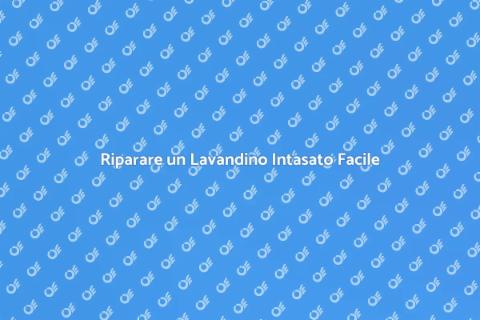 Lavandino che Non Si Svuota: Come Riparare