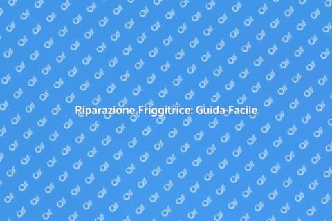 Riparare Friggitrice ad Aria Facile