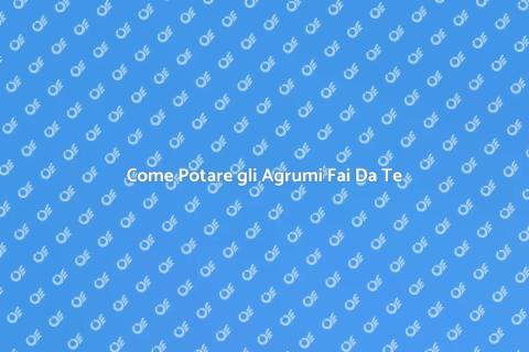 Potatura Fai Da Te Agrumi