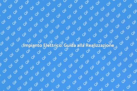 Realizzare un Impianto Elettrico