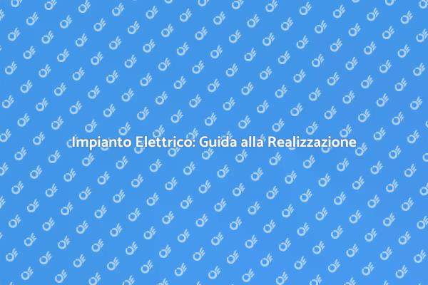 Come Realizzare un Impianto Elettrico