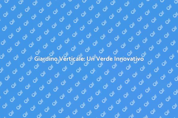 Giardino Verticale per la Casa Moderna