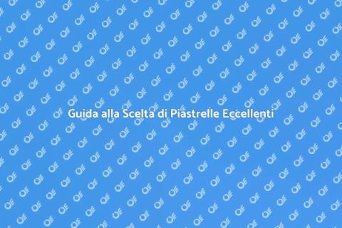 Scegliere Piastrelle di Alta Qualità