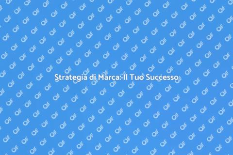 Brand Strategy: Trasforma i Tuoi Sogni