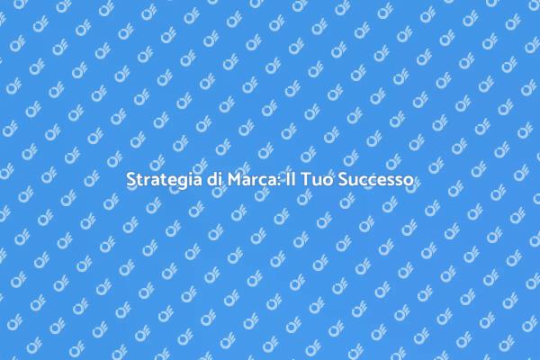 Costruisci il Tuo Futuro con la Brand Strategy