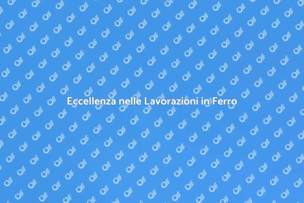 Ferro e Acciaio: Lavorazioni di Qualità