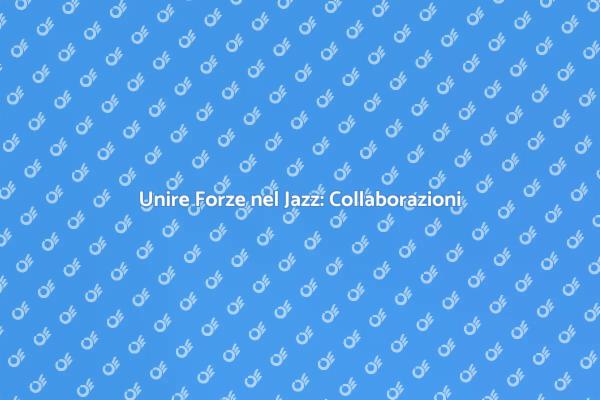 Jazz: Il Potere della Collaborazione