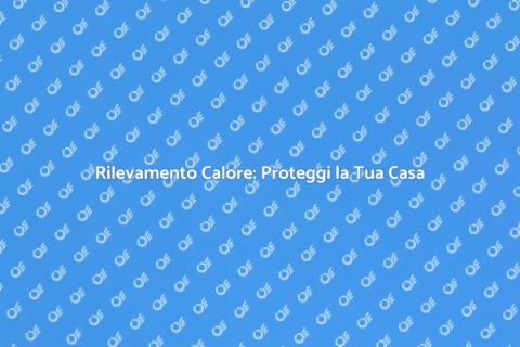 Sistema di Rilevamento Calore Efficace