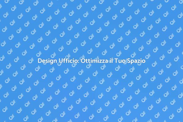 Creare Uffici Funzionali e Ispiratori