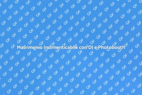 DJ e Photobooth per Matrimonio