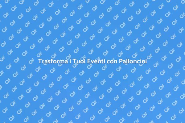 Crea Atmosfere Magiche con Palloncini