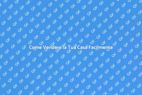 Vendita Casa: Guida Completa
