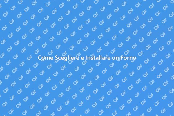 Installazione e Sostituzione del Forno