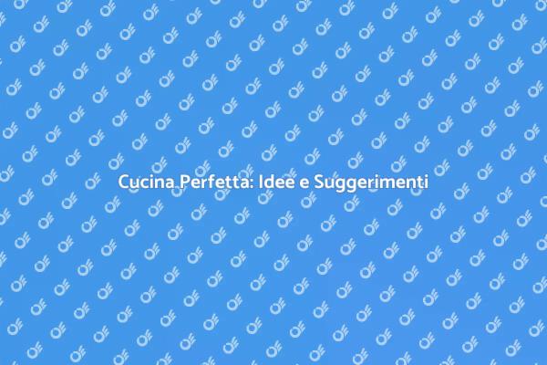 Creare la Cucina dei Tuoi Sogni