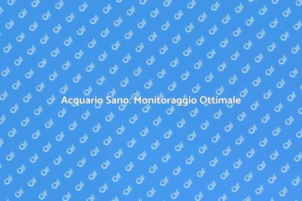 Salute del tuo Acquario: Monitoraggio Essenziale