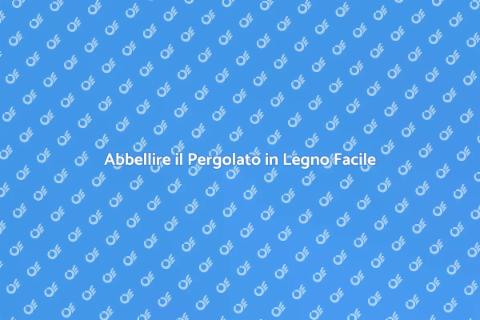 Rendi il Tuo Pergolato in Legno Estetico