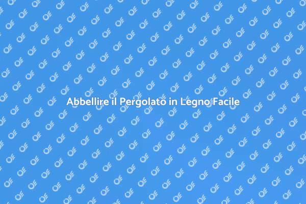 Rendi il Tuo Pergolato in Legno Unico