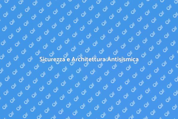 Sicurezza con Architettura Antisismica