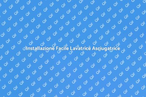 Montare Lavatrice Asciugatrice Facile