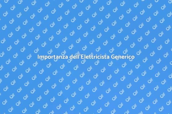 Elettricista Generico: Fondamentale per Casa