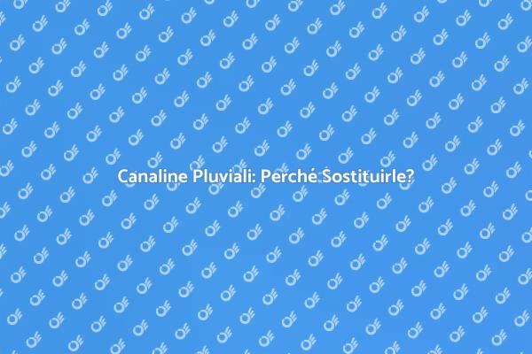 Sostituzione Canaline: Un Passo Necessario