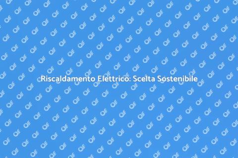 Riscaldamento Elettrico: Comfort e Efficienza