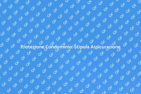 Assicurazione Condominio: Proteggi il Tuo