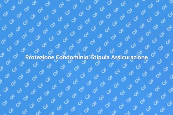 Stipula Assicurazione per il Tuo Condominio