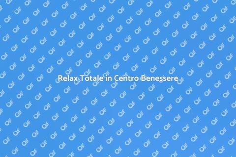 Viaggio Relax in Centro Benessere
