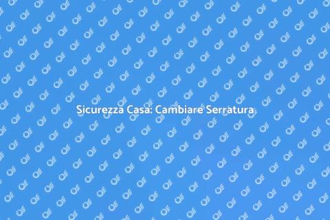 Cambiare Serratura Porta Blindata