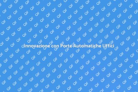 Porte Automatiche per Uffici Efficaci