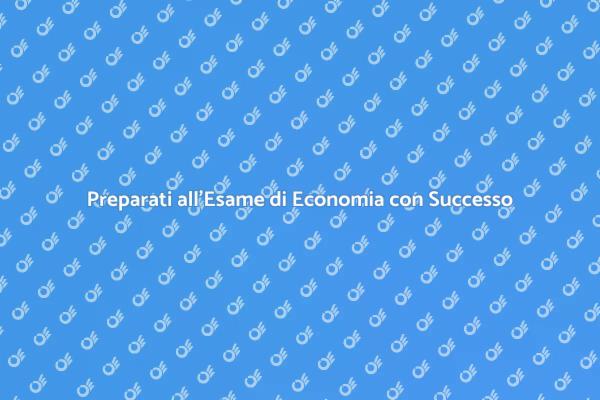Supera l'Esame di Economia con Facilità