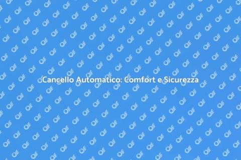Cancello Automatico: Sicurezza e Comfort