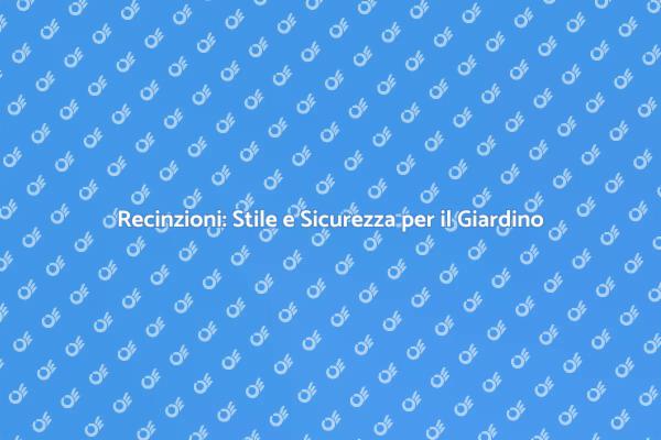 Recinzioni Esterne: Un Tocco di Stile