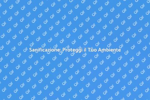 Proteggi il tuo Spazio con Sanificazione