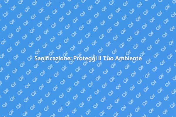 Igiene e Sanificazione per la Salute