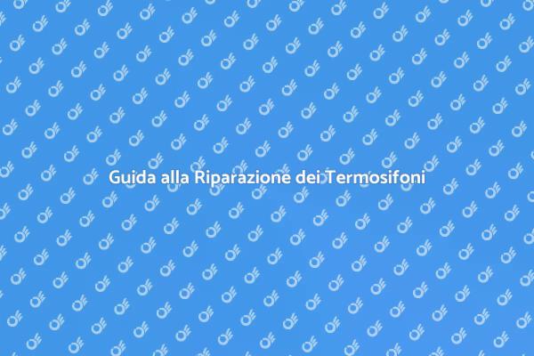 Come Riparare i Termosifoni di Casa