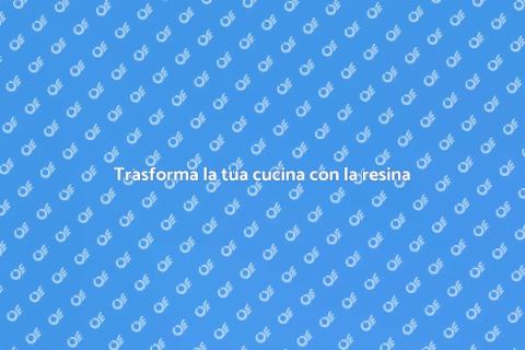 Piano cucina in resina: rinnova la tua cucina