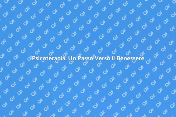 Psicoterapia: Salute Mentale e Benessere